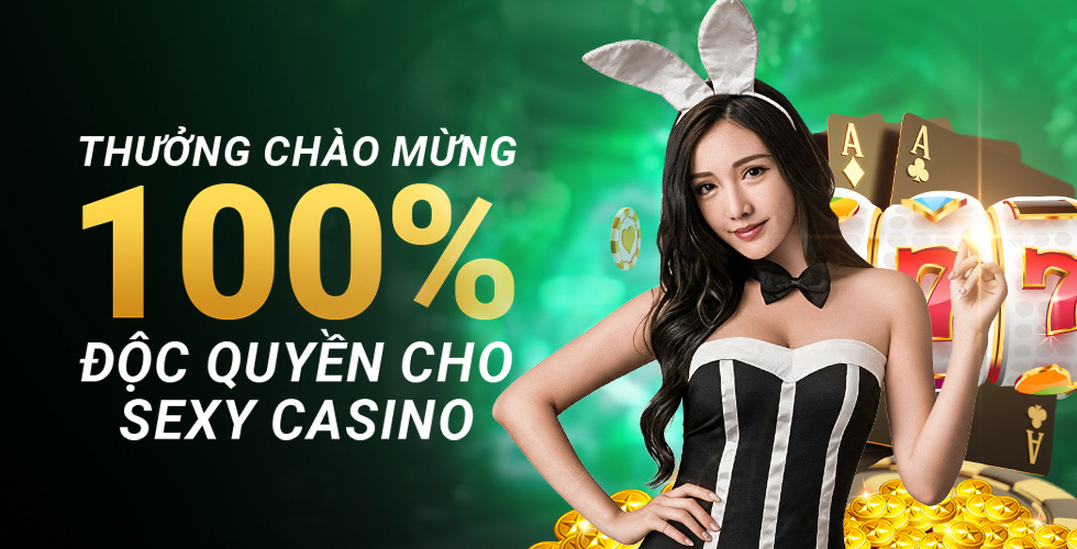 Thưởng chào mừng 100% độc quyền cho Sexy Casino