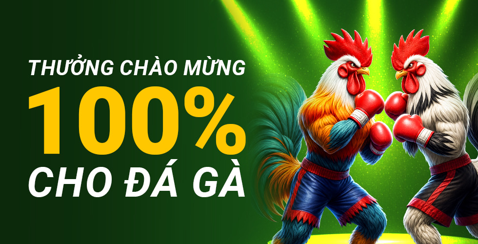 Thưởng chào mừng 100% cho đá gà